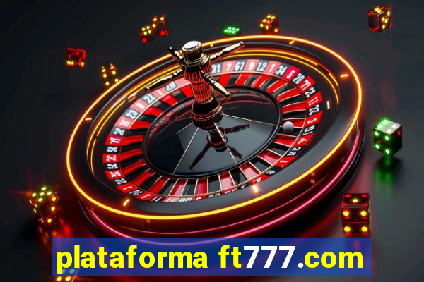 plataforma ft777.com